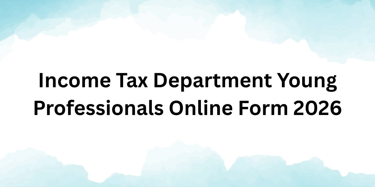 Income Tax Department Young Professional Online Form 2026