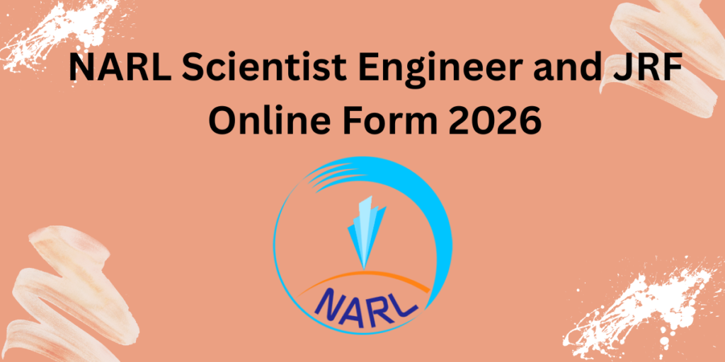 NARL Scientist Engineer and JRF Online Form 2026