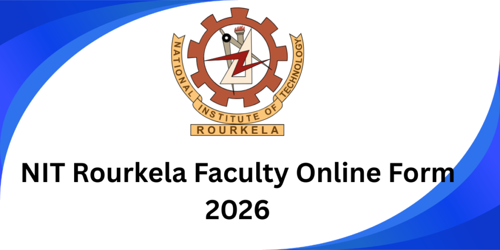 NIT Rourkela Faculty Online Form 2026