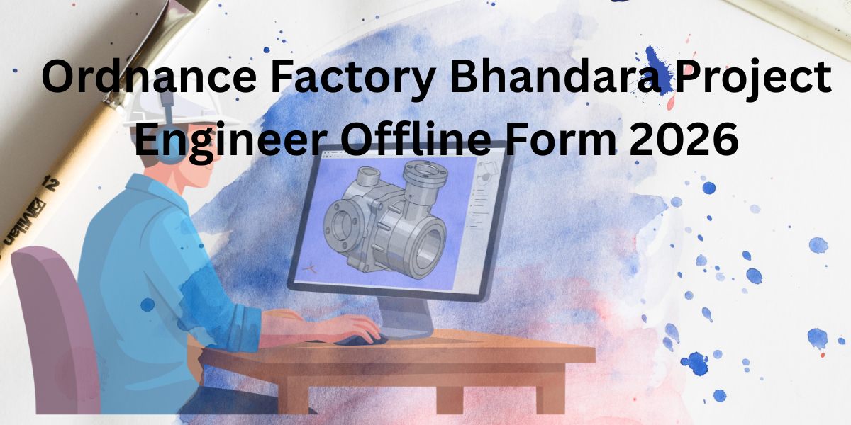 Ordnance Factory Bhandara Project Engineer Offline Form 2026