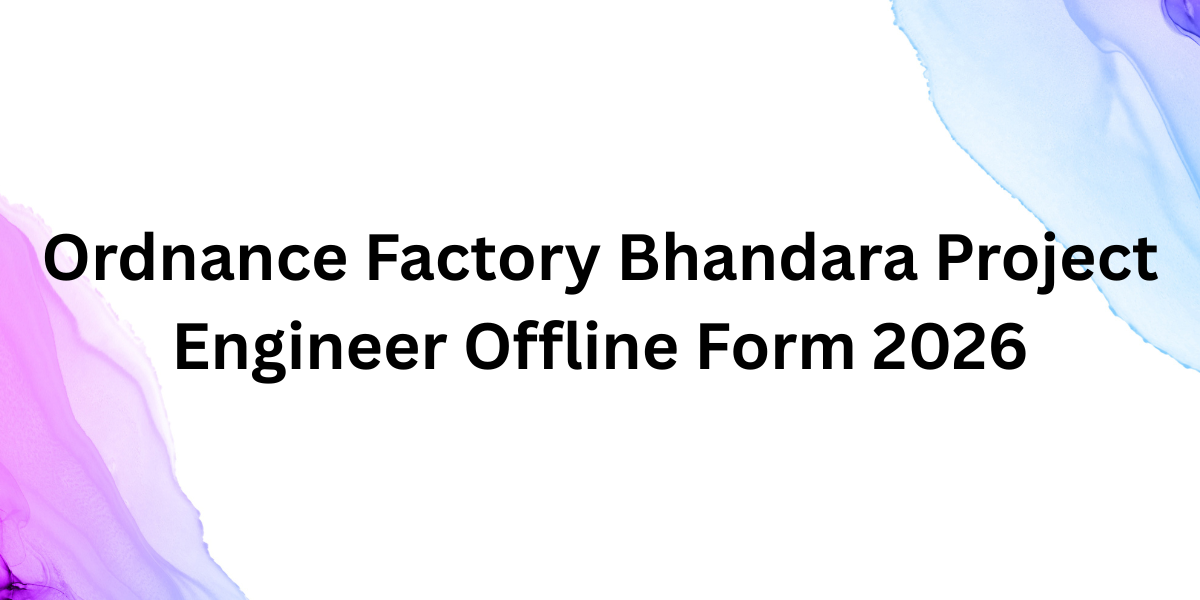 Ordnance Factory Bhandara Project Engineer Offline Form 2026