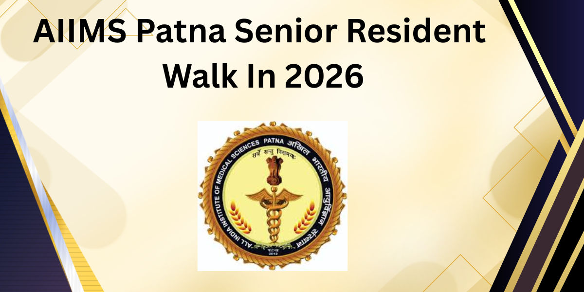 AIIMS Patna Senior Resident Walk in 2026