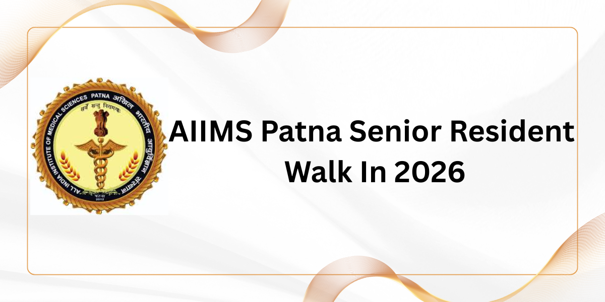 AIIMS Patna Senior Resident Walk in 2026