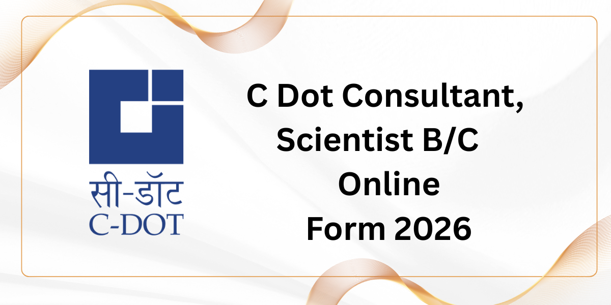 C-DOT Consultant, Scientist B/C Online Form 2026