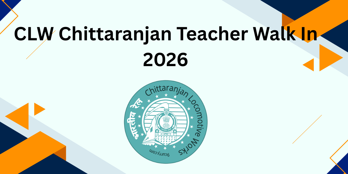 CLW Chittaranjan Teacher Walk in 2026