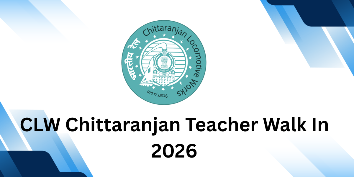 CLW Chittaranjan Teacher Walk in 2026