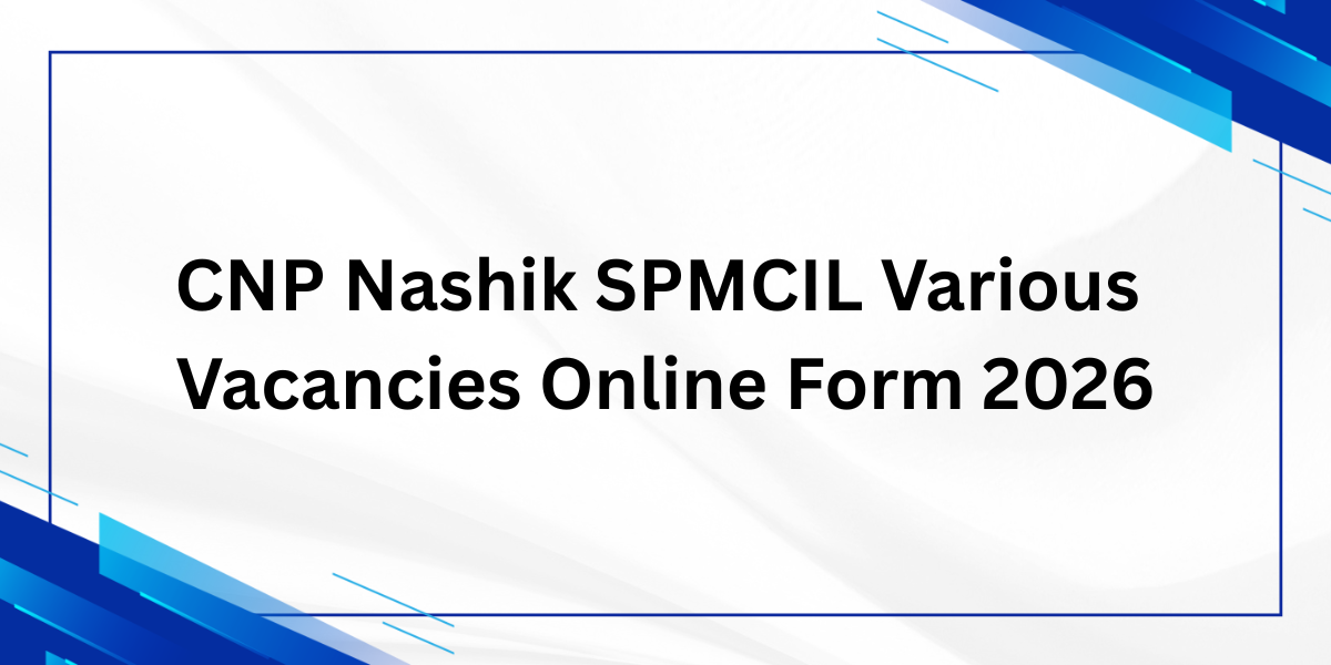 CNP Nashik SPMCIL Various Vacancies Online Form 2026