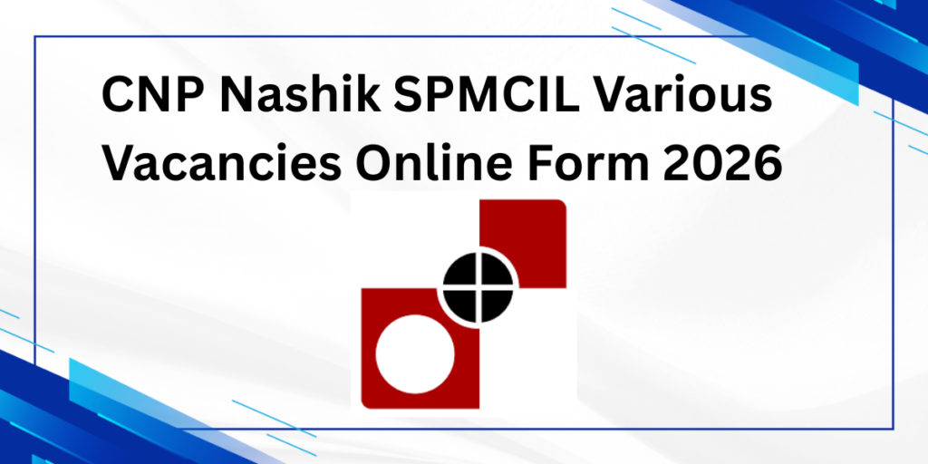 CNP Nashik SPMCIL Various Vacancies Online Form 2026: Apply for 534 ...