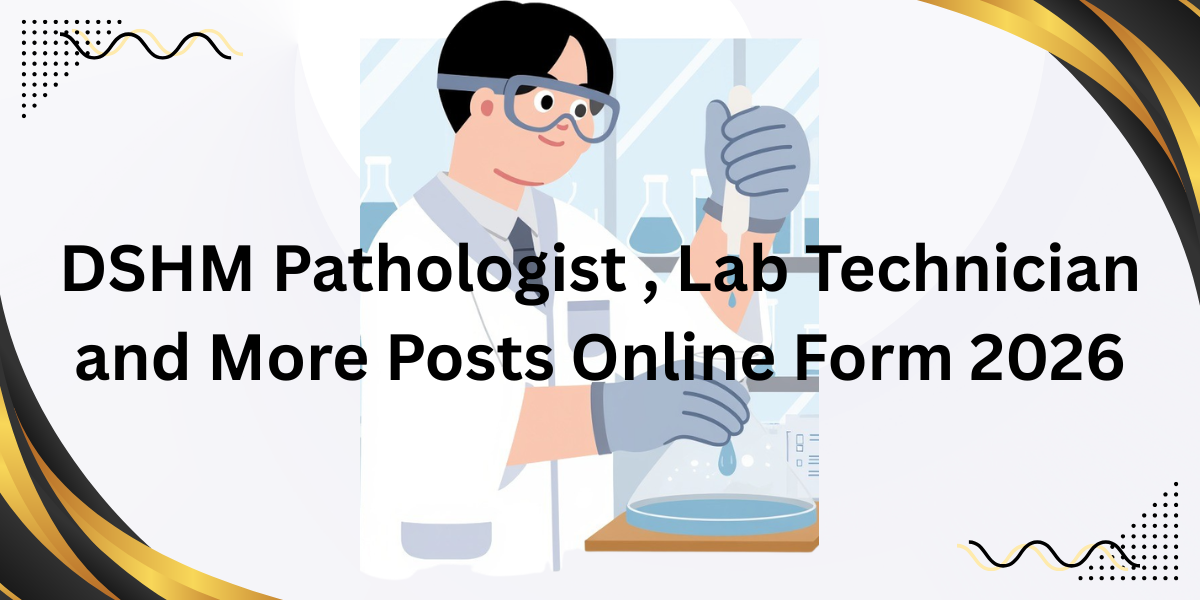 DSHM Pathologist, Lab Technician and More Posts Online Form 2026