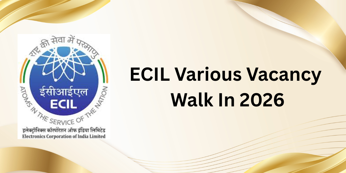 ECIL Various Vacancy Walk IN 2026