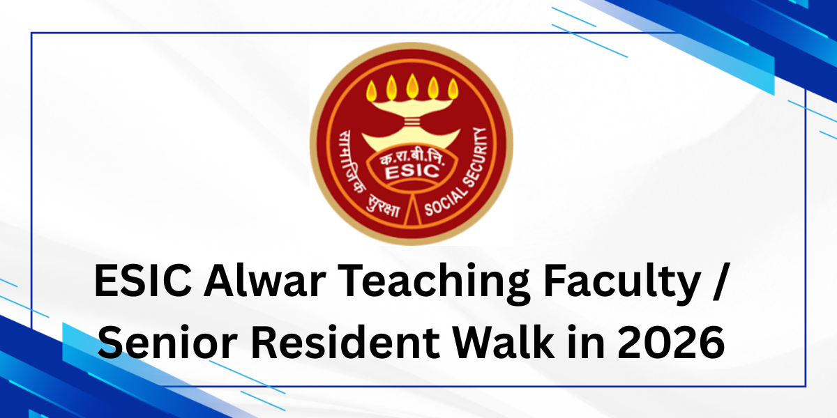 ESIC Alwar Teaching Faculty / Senior Resident Walk In 2026