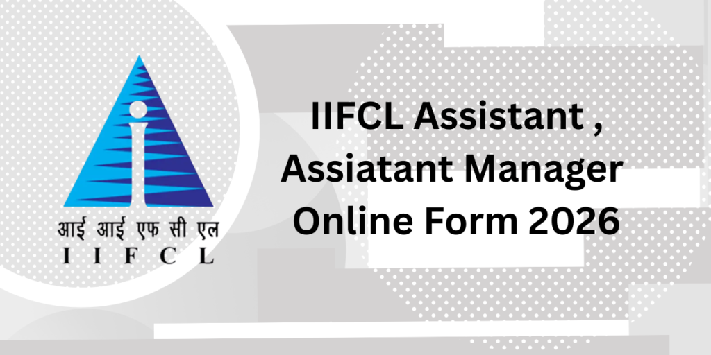 IIFCL Assistant, Assistant Manager Online Form 2026