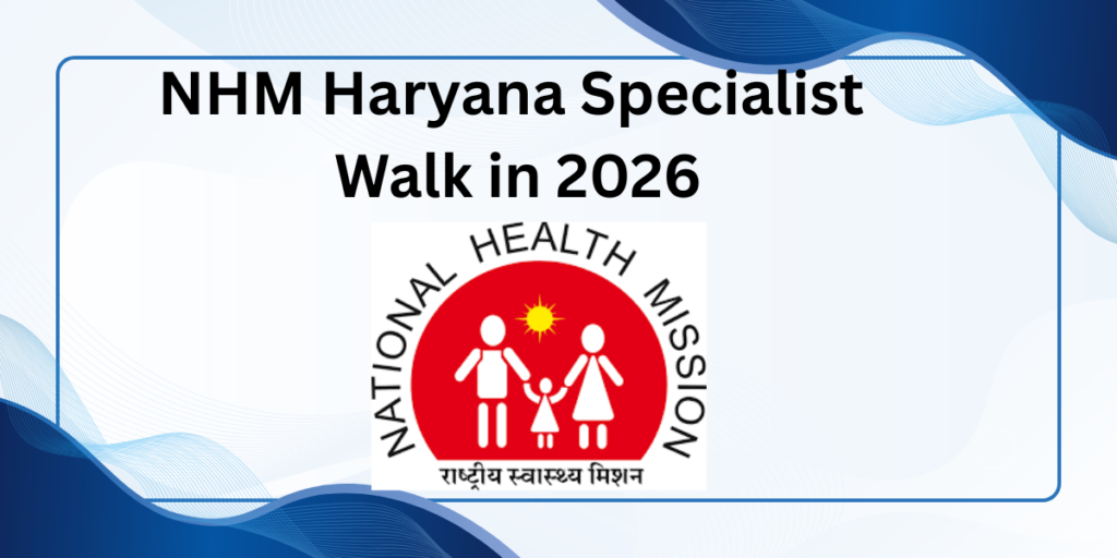 NHM Haryana Specialist Walk in 2026