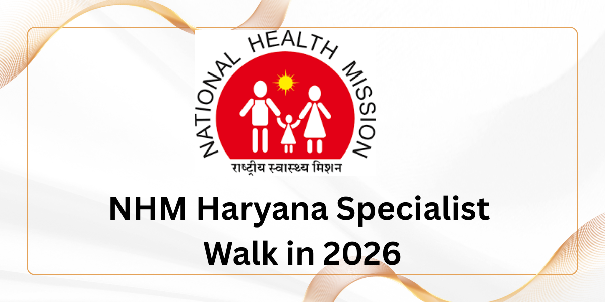 NHM Haryana Specialist Walk in 2026
