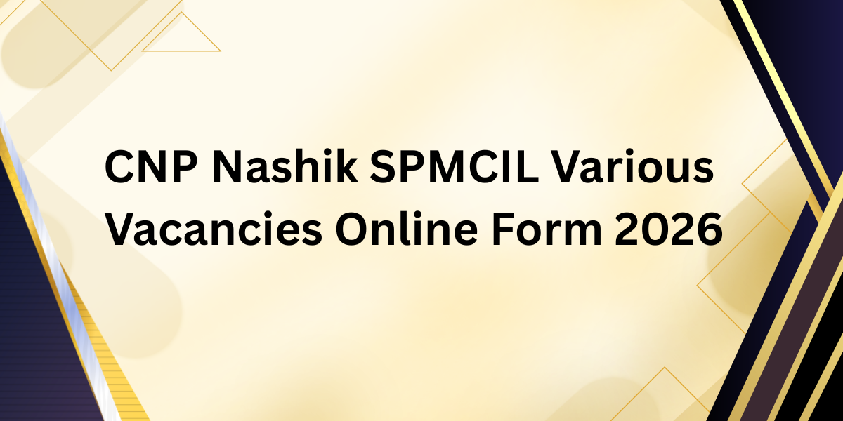CNP Nashik SPMCIL Various Vacancies Online Form 