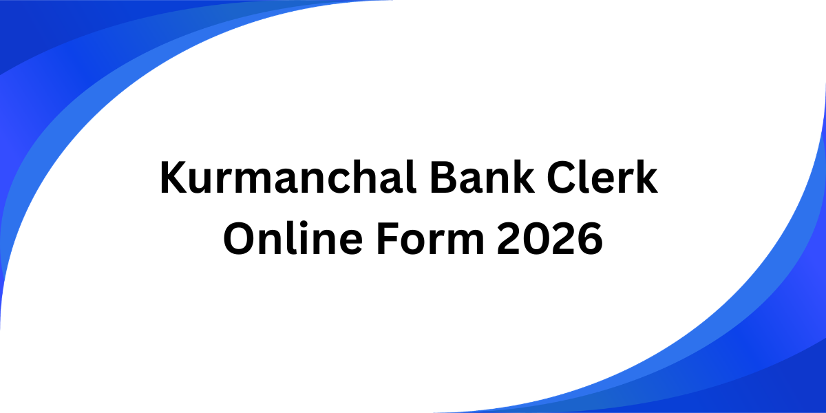 Kurmanchal Bank Clerk Online Form 2026