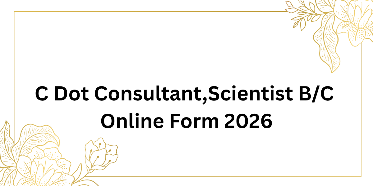 C-DOT Consultant, Scientist B/C Online Form 2026