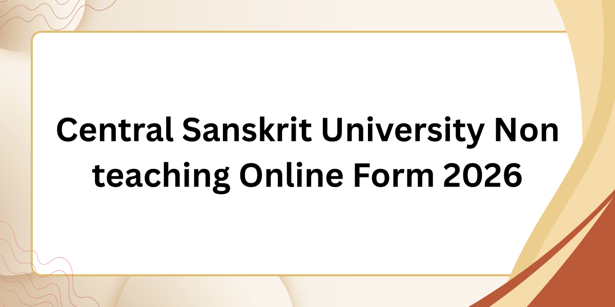 Central Sanskrit University Non Teaching Online Form 2026