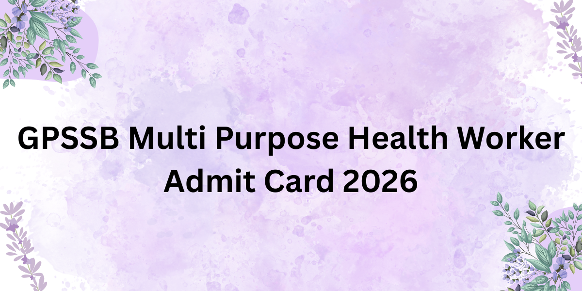 GPSSB Multi Purpose Health Worker Admit Card 2026