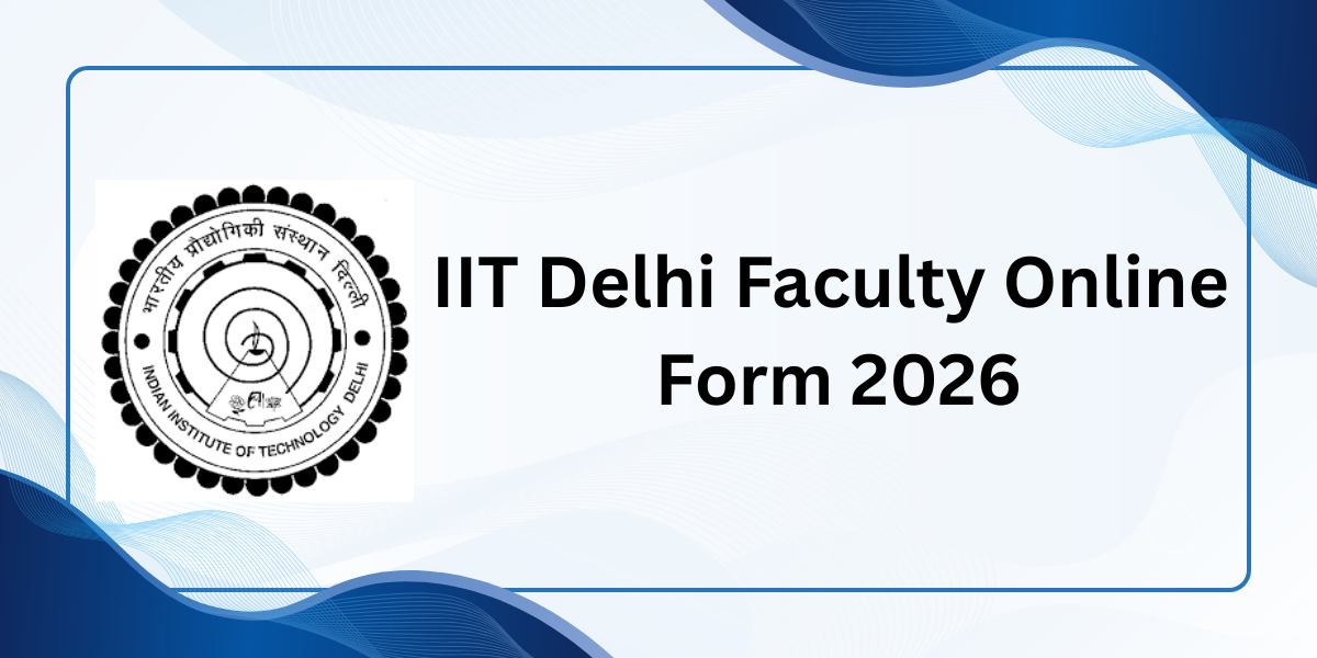 IIT Delhi Faculty Online Form 2026