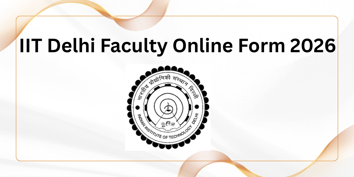 IIT Delhi Faculty Online Form 2026