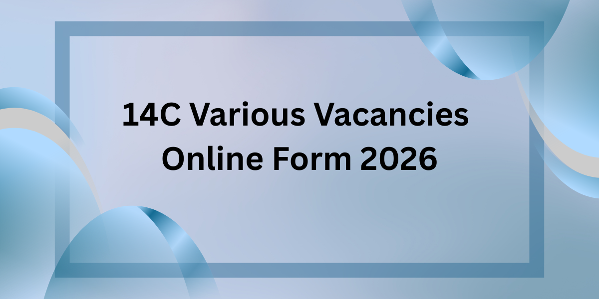 14C Various Vacancies Online Form 2026