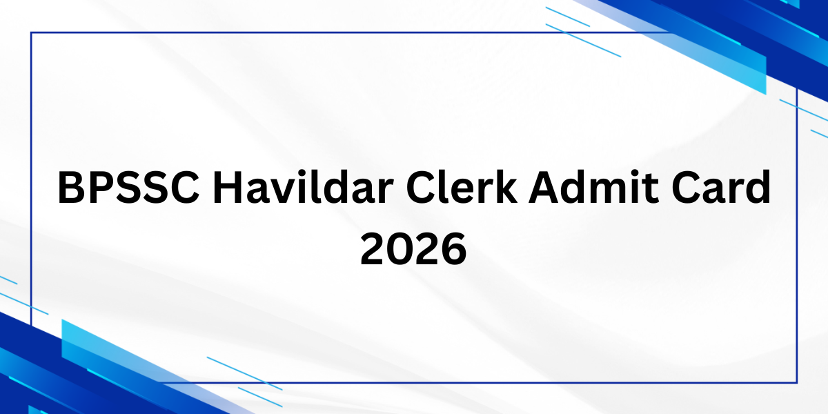 BPSSC Havildar Clerk Admit Card 2026