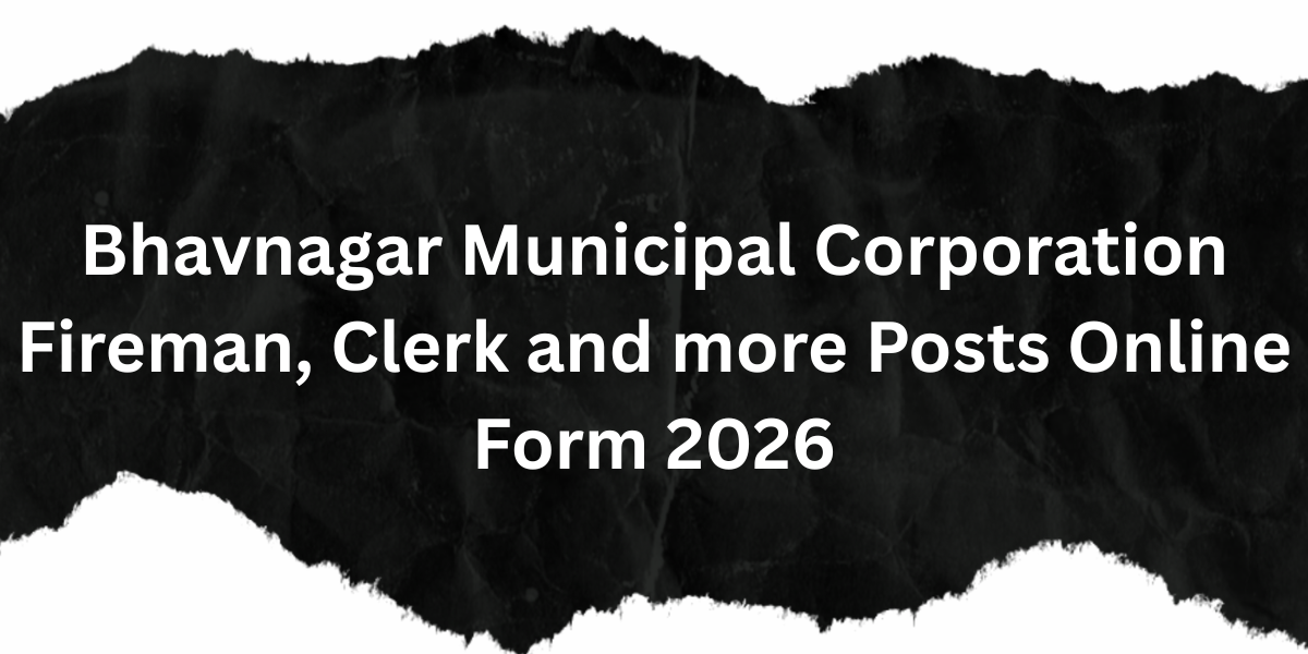 Bhavnagar Municipal Corporation Fireman Clerk and More Posts Online Form 2026