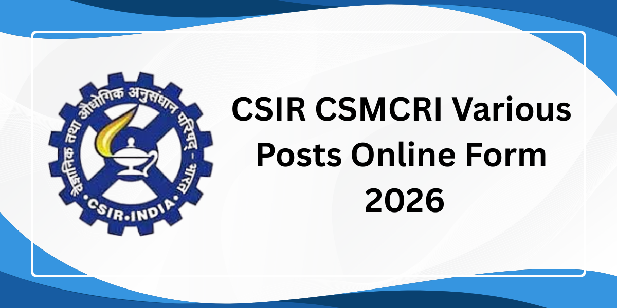 CSIR CSMCRI Various Posts Online Form 2026