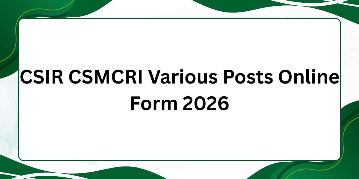 CSIR CSMCRI Various Posts Online Form 2026