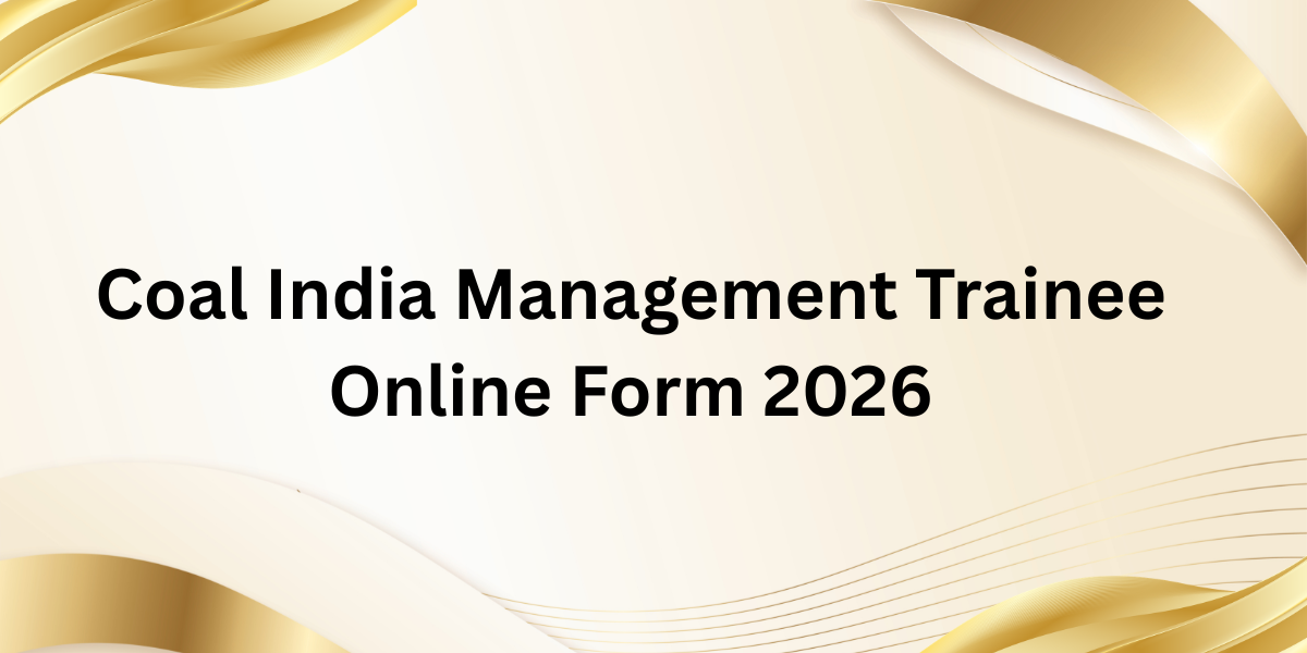 Coal India Management Trainee Online Form 2026