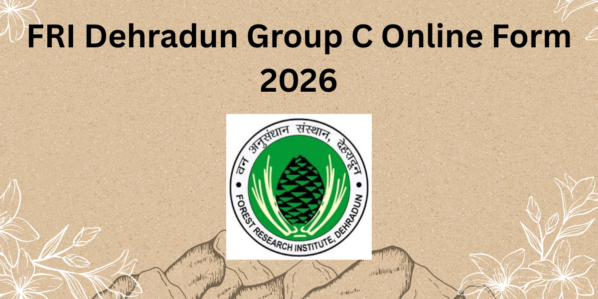 FRI Dehradun Group C Online Form 2026
