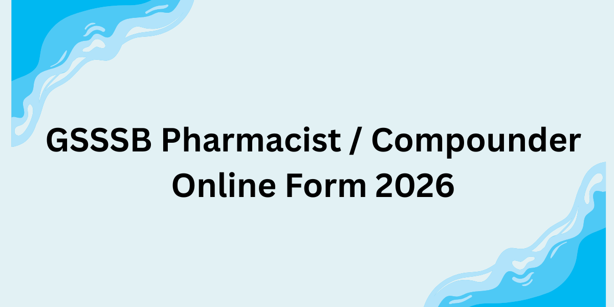 GSSSB Pharmacist / Compounder Online Form 2026: