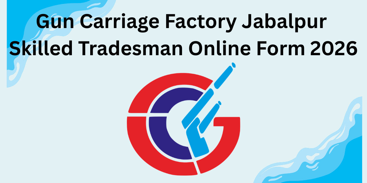 Gun Carriage Factory Jabalpur Skilled Tradesman Online Form 2026