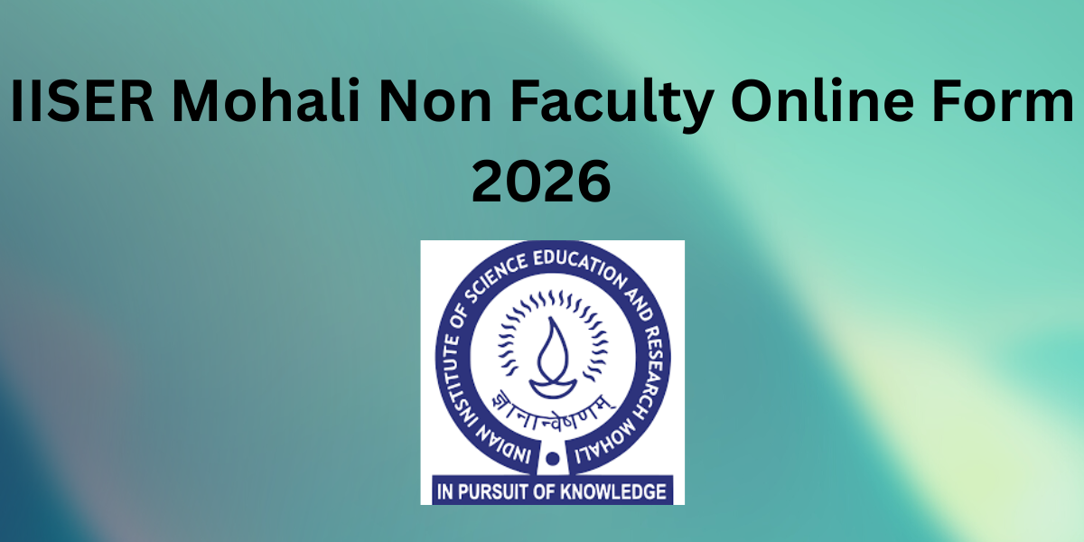 IISER Mohali Non Faculty Online Form 2026