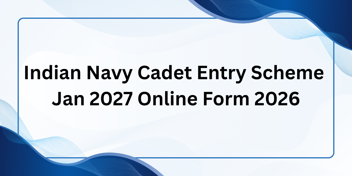 Indian Navy Cadet Entry Scheme Jan 2027 Online Form 2026