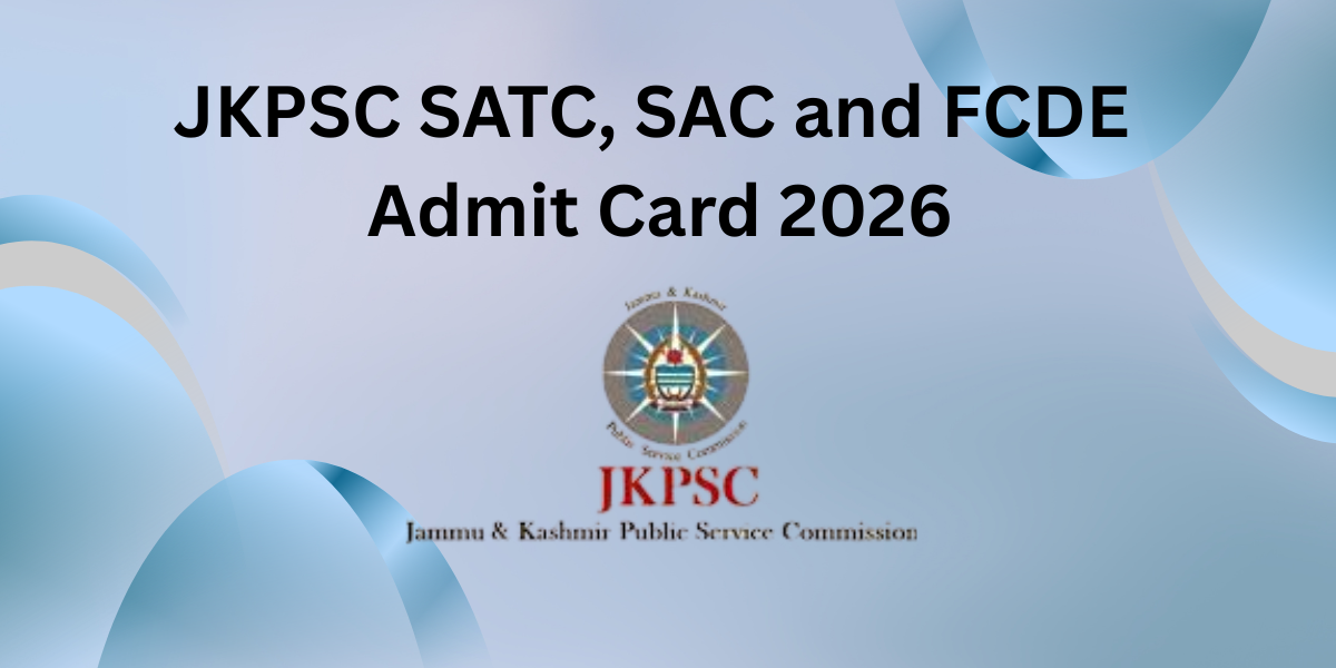 JKPSC SATC, SAC and FCDE Admit Card 2026