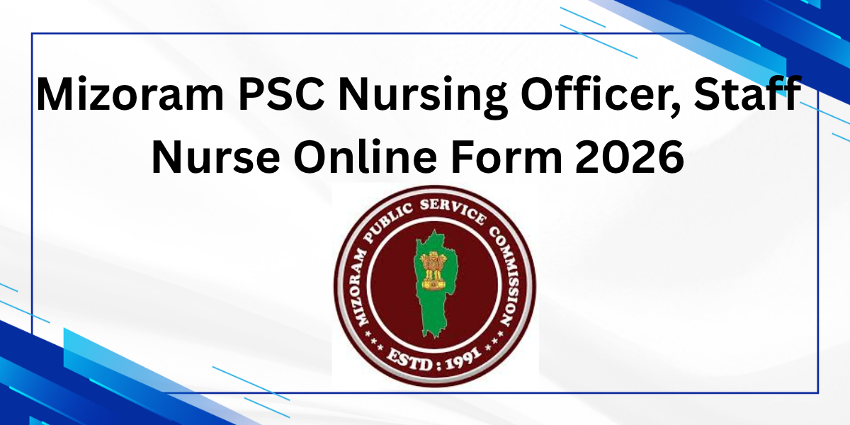 Mizoram PSC Nursing Officers. Staff Nurse Online Form 2026