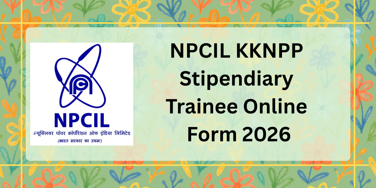 NPCIL KKNPP Stipendiary Trainee Online Form 2026: