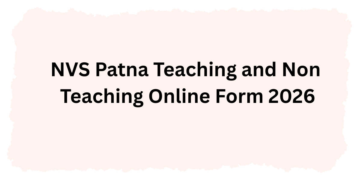 NVS Patna Teaching and Non Teaching Online Form 2026