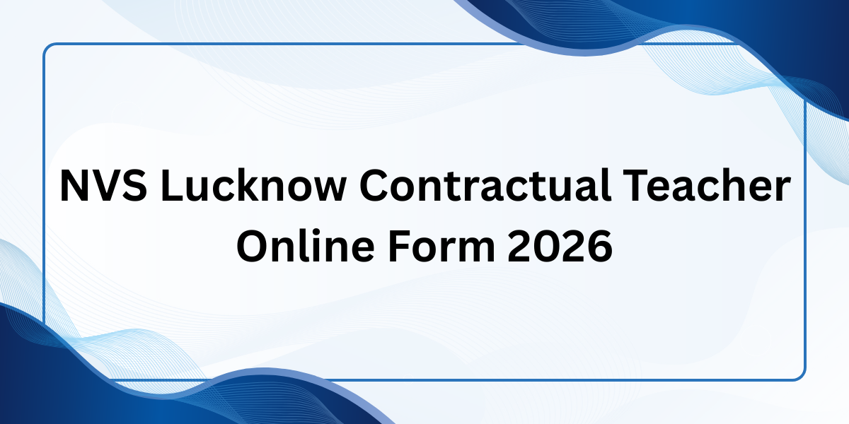 NVS Lucknow Contractual Teacher Online Form 2026