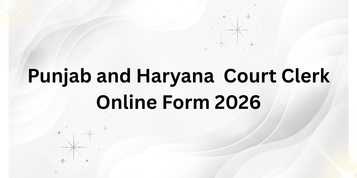 Punjab and Haryana High Court Clerk Online Form 2026