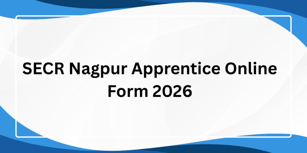 SECR Nagpur Apprentice Online Form 2026
