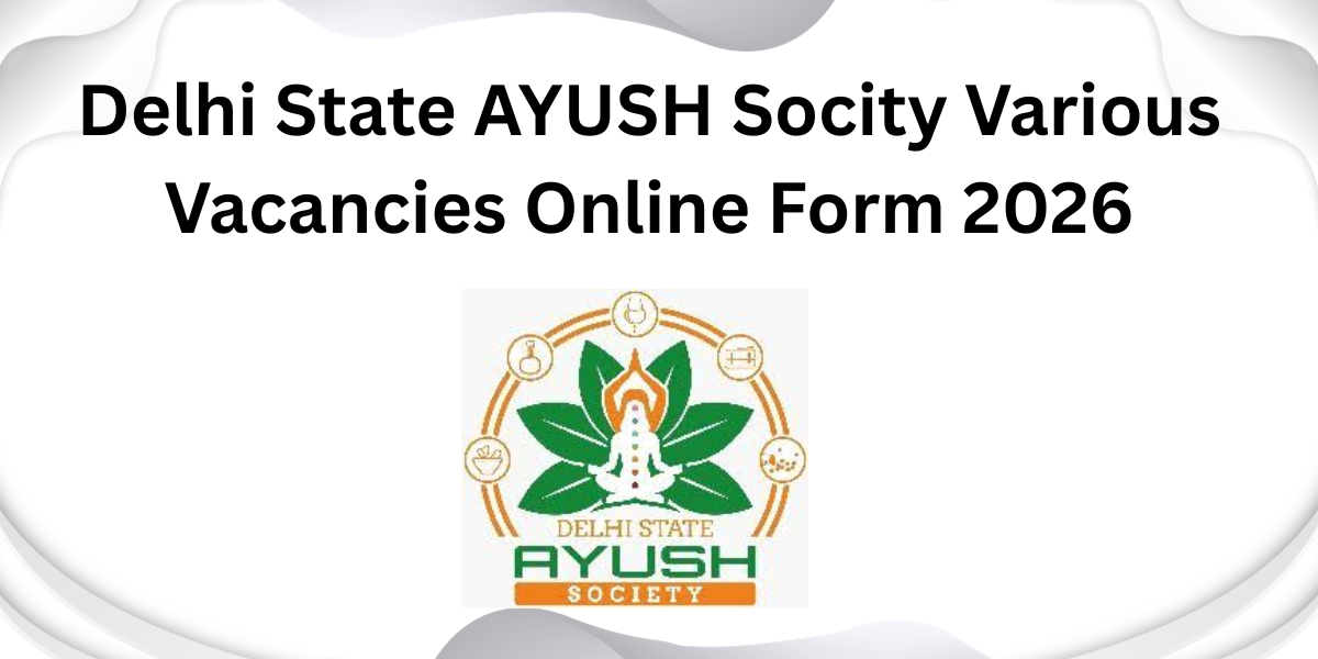 Delhi State AYUSH Society Various Vacancies Online Form 2026
