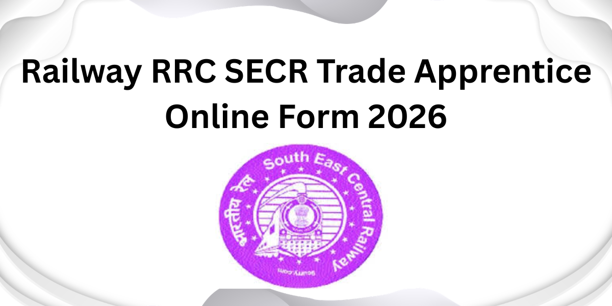 Railway RRC SECR Trade Apprentice Online Form 2026