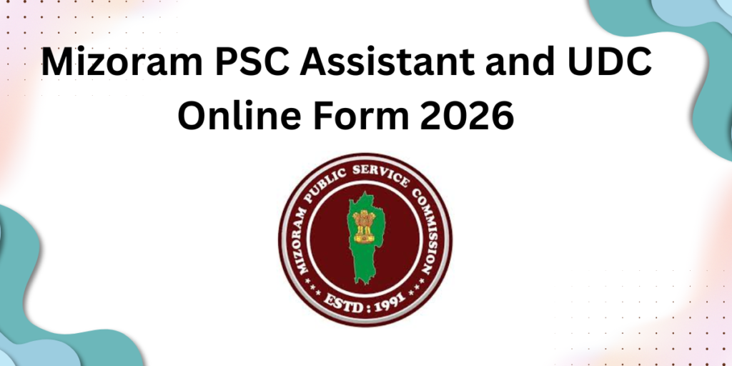 Mizoram PSC Assistant and UDC Online Form 2026