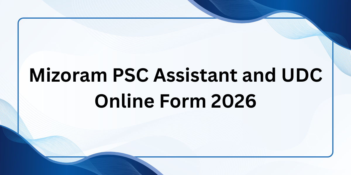 Mizoram PSC Assistant and UDC Online Form 2026