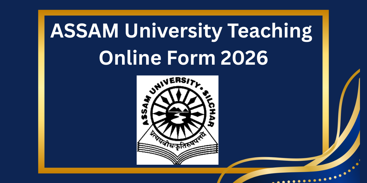 ASSAM University Teaching Online Form 2026