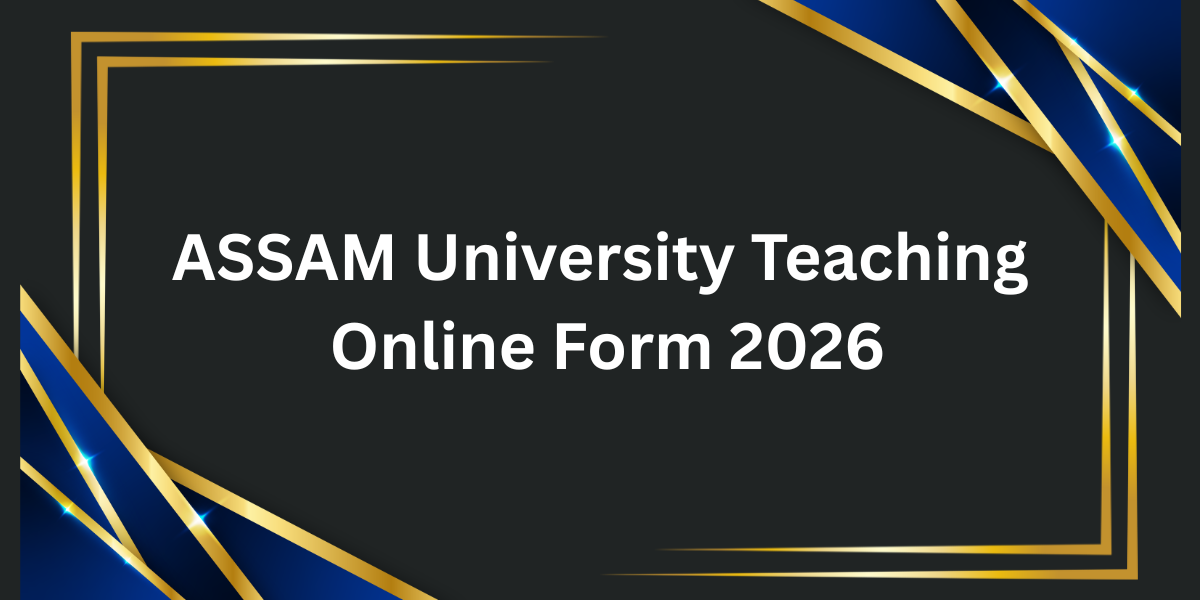 ASSAM University Teaching Online Form 2026