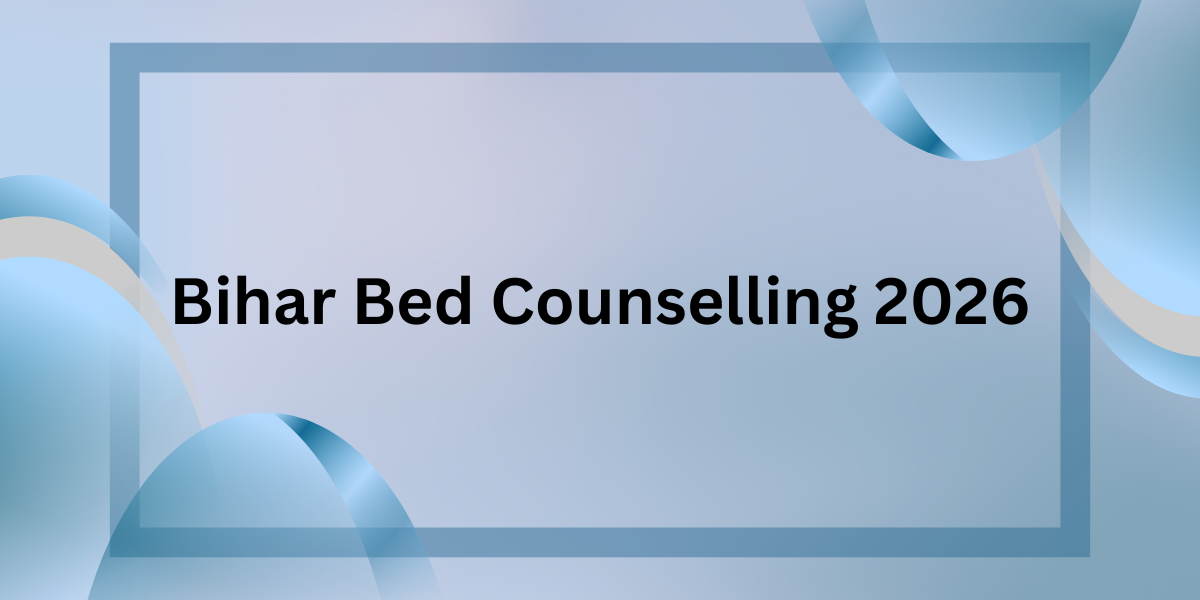 Bihar BEd Counselling 2026